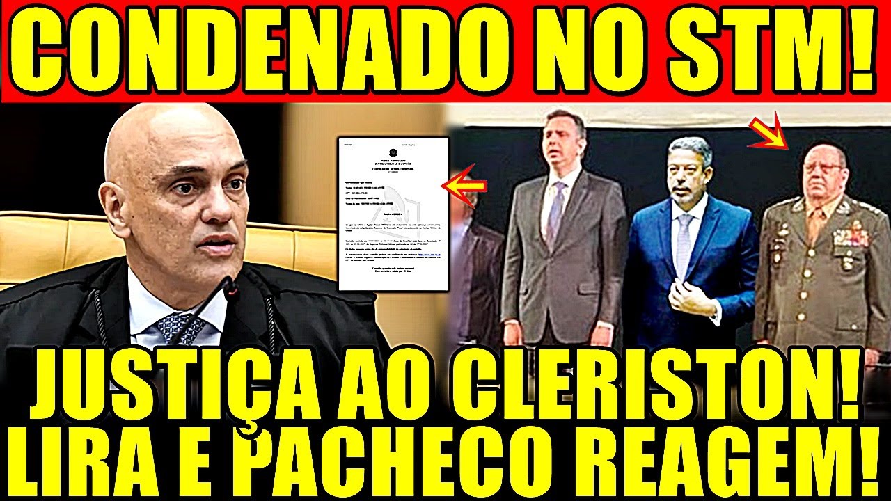 URGENTE!! CONDENADO NO STM! JUSTIÇA POR CLERISTON! LIRA E PACHECO REAGIRAM EM NOME DO CONGRESSO! - YouTube